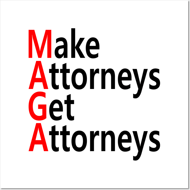 MAGA - Make Attorneys Get Attorneys Wall Art by colorfull_wheel